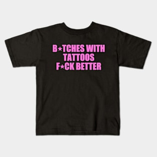 Btches With Tattoos Fck Better Funny Tattoo Lover Tattoos Kids T-Shirt